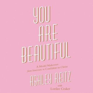 You Are Beautiful, Ashley Reitz