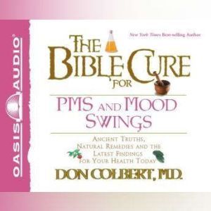 The Bible Cure for PMS and Mood Swing..., Don Colbert