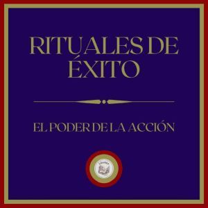 Rituales de Exito El poder de la Acc..., LIBROTEKA