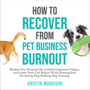 How to Recover from Pet Business Burn..., Kristin Morrison