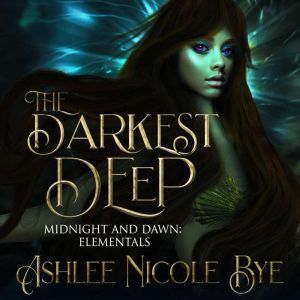 The Darkest Deep, Ashlee Nicole Bye