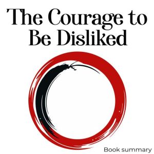 The Courage To Be Disliked, Ichiro Kishimi