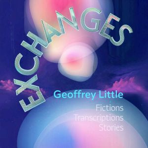 Exchanges Fictions Transcriptions St..., Geoffrey Little