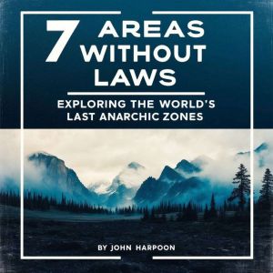 7 Areas Without Laws: Exploring the World's Last Anarchic Zones