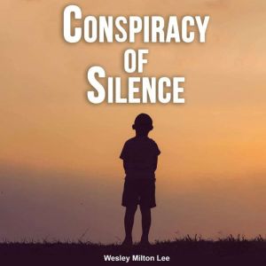 Conspiracy of Silence, Wesley Milton Lee