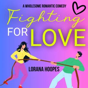 Fighting for Love: A Sweet Romantic Comedy