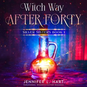 Witch Way After Forty, Jennifer L. Hart