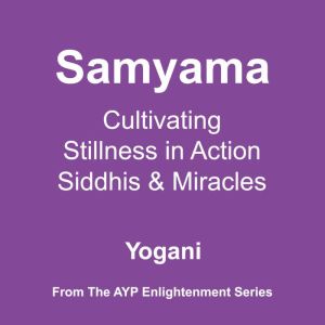 Samyama  Cultivating Stillness in Ac..., Yogani
