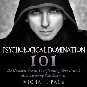 Psychological Domination 101, Michael Pace