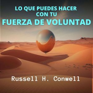 Lo que Puedes Hacer con tu Fuerza de ..., Russell H. Conwell