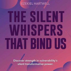 The Silent Whispers That Bind Us: Elevate your learning! Access 'The Silent Whispers That Bind Us' immersive audio lessons tod