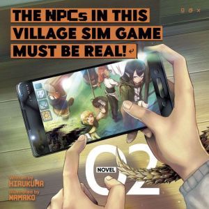 The NPCs in this Village Sim Game Must Be Real! (Light Novel) Vol. 2