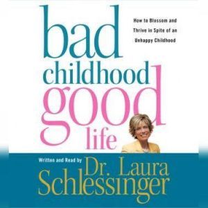 Bad ChildhoodGood Life, Dr. Laura Schlessinger