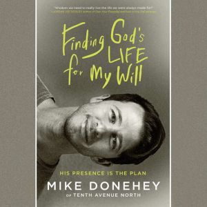 Finding Gods Life for My Will, Mike Donehey