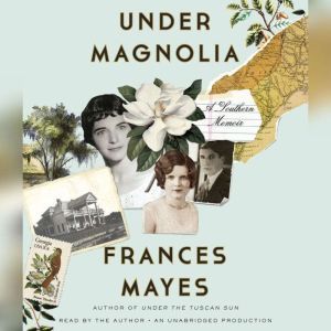 Under Magnolia, Frances Mayes