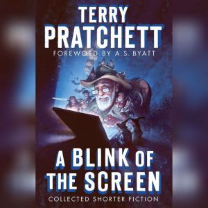 A Blink of the Screen: Collected Shorter Fiction, Terry Pratchett