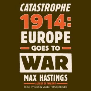Catastrophe 1914, Sir Max Hastings