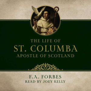 Life of St. Columba: Apostle of Scotland