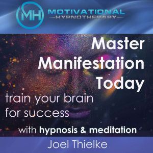 Master Manifestation Today, Train You..., Joel Thielke