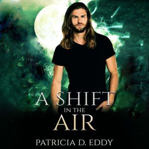 A Shift in the Air: A Werewolf Shifter Romance, Patricia D. Eddy