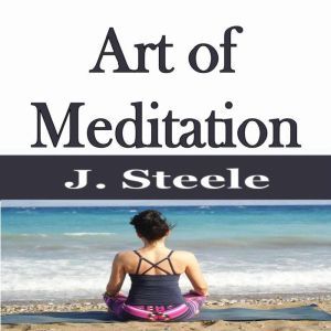 Art of Meditation, J. Steele