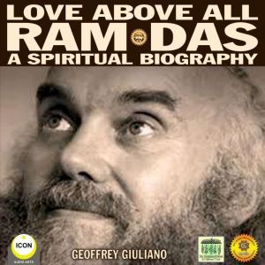 Love Above All Ram Das  A Spiritual ..., Geoffrey Giuliano