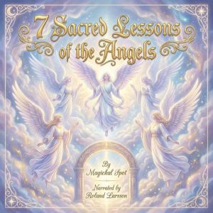 7 Sacred Lessons of the Angels, Magickal Spot