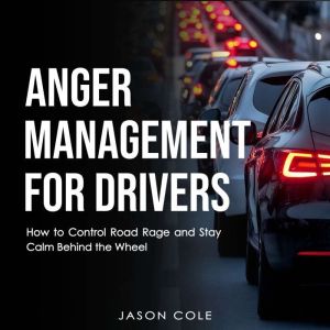 Anger Management for Drivers, Jason Cole
