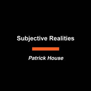 Subjective Realities, Patrick House