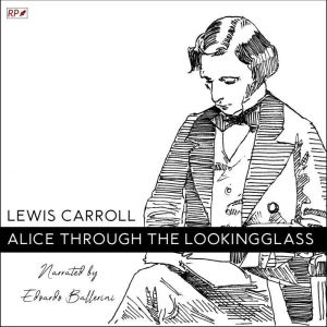 Alice Through the Looking Glass, Lewis Carroll
