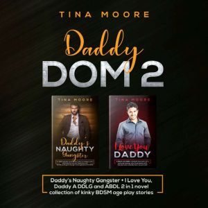 Daddy Dom 2: Daddys Naughty Gangster  I Love You, Daddy A DDLG and ABDL 2 in 1 novel collection of kinky BDSM age play stories