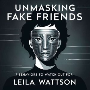 Unmasking Fake Friends: 7 Behaviors to Watch Out For