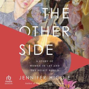 The Other Side: A Story of Women in Art and the Spirit World