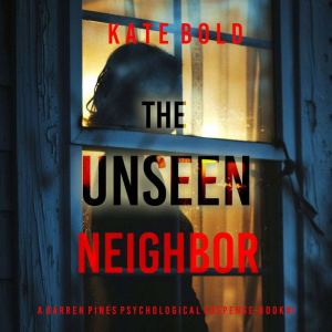 The Unseen Neighbor (A Barren Pines Psychological SuspenseBook #1): An absolutely engrossing psychological thriller packed wit