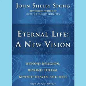 Eternal Life A New Vision, John Shelby Spong