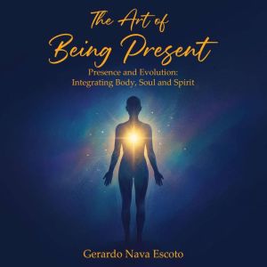 The Art of Being Present, Gerardo Nava Escoto