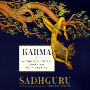 Karma: A Yogi's Guide to Crafting Your Destiny, Sadhguru