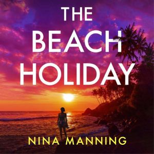 The Beach Holiday: An utterly gripping psychological thriller with a heart stopping twist for 2025