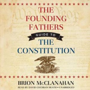 The Founding Fathers Guide to the Co..., Brion McClanahan