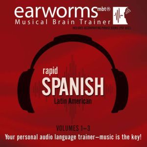 Rapid Spanish Latin American, Vols...., Earworms Learning