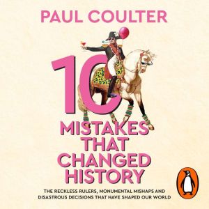 10 Mistakes That Changed History, Paul Coulter