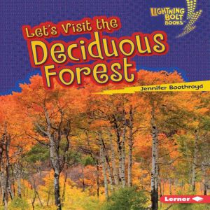 Lets Visit the Deciduous Forest, Jennifer Boothroyd