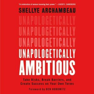 Unapologetically Ambitious, Shellye Archambeau