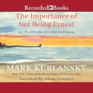 The Importance of Not Being Ernest, Mark Kurlansky
