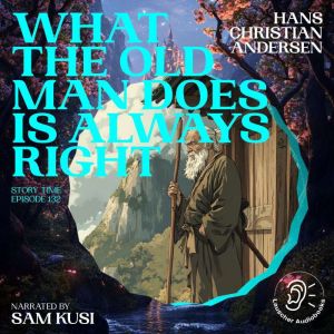 What the Old Man Does Is Always Right..., Hans Christian Andersen