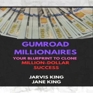 Gumroad Millionaires: Your Blueprint To Clone Million-Dollar Success