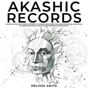 Akashic Records Unveiling the Univer..., Melissa Smith
