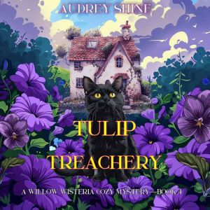 Tulip Treachery (A Willow Wisteria Cozy MysteryBook Four): Digitally narrated using a synthesized voice