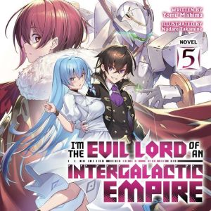 I'm the Evil Lord of an Intergalactic Empire! (Light Novel) Vol. 5