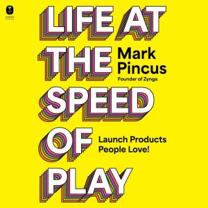 Life at the Speed of Play, Mark Pincus